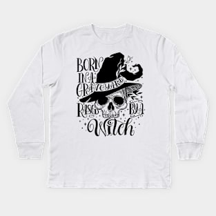 Born In A Graveyard Raised By A Witch Kids Long Sleeve T-Shirt